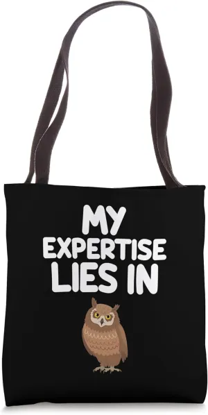 My Expertise Lies in Owls Nocturnal Hunter Bird Tree Dweller Tote Bag